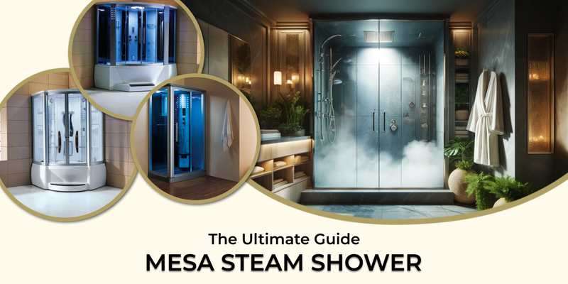 The Ultimate Guide to MESA Steam Showers